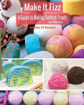 Paperback Make It Fizz: A Guide to Making Bathtub Treats Book
