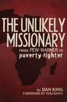 Paperback The Unlikely Missionary: From Pew-Warmer to Poverty-Fighter Book