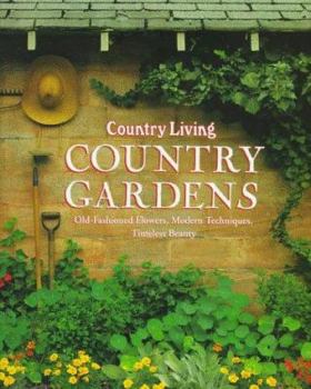 Hardcover Country Living Country Gardens: Old-Fashioned Flowers, Modern Techniques, Timeless Beauty Book