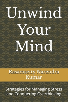 Unwind Your Mind: Strategies for Managing Stress and Conquering Overthinking