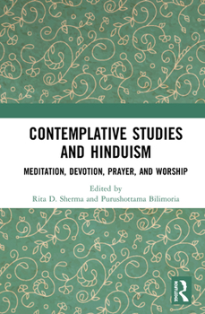 Hardcover Contemplative Studies and Hinduism: Meditation, Devotion, Prayer, and Worship Book
