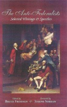 Hardcover The Anti-Federalists: Selected Writings and Speeches (Conservative Leadership Series) Book