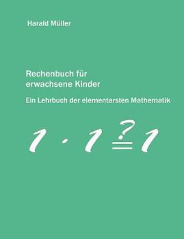 Paperback Rechenbuch für erwachsene Kinder: Ein Lehrbuch der elementarsten Mathematik [German] Book