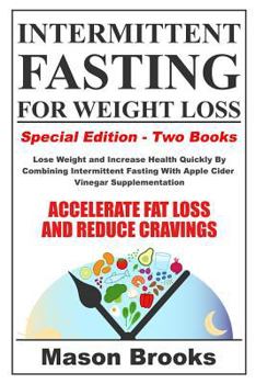 Paperback Intermittent Fasting For Weight Loss: Special Edition - Lose Weight and Increase Health Quickly By Combining Intermittent Fasting With Apple Cider Vin Book