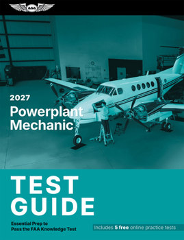 2027 Powerplant Mechanic Test Guide: Essential Prep to Pass the FAA Knowledge Test (ASA Test Prep Series)