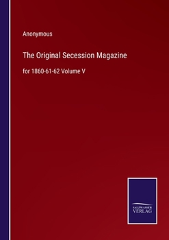 Paperback The Original Secession Magazine: for 1860-61-62 Volume V Book