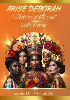 Arise Deborah "Mother of Israel": God's Women