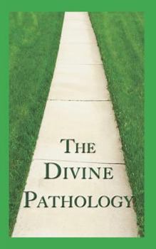 Paperback The Divine Pathology: The Pathway That Leads to God Himself as Life! Book