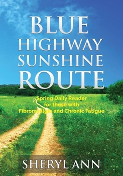 Paperback Blue Highway Sunshine Route: Spring Daily Reader for those with Fibromyalgia and Chronic Fatigue Book