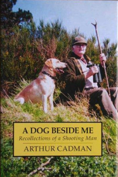 Hardcover A DOG BESIDE ME: Recollections of a Shooting Man Book