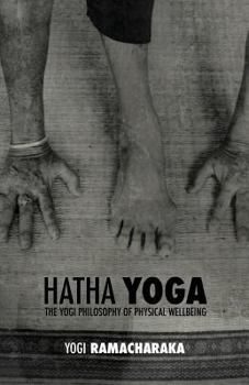 Hatha Yoga: Or the Yogi Philosophy of Physical Well-Being - Book  of the Yoga Series