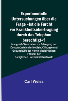 Paperback Experimentelle Untersuchungen über die Frage Ist die Furcht vor Krankheitsübertragung durch das Telephon berechtigt?; Inaugural-Dissertation zur Erlan [German] Book