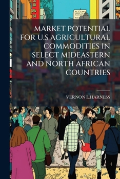 Paperback Market Potential for U.S Agricultural Commodities in Select Mideastern and North African Countries Book