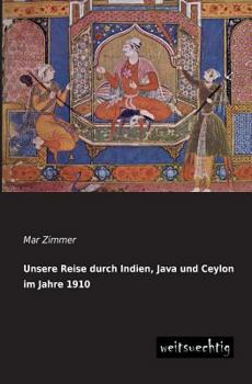 Paperback Unsere Reise Durch Indien, Java Und Ceylon Im Jahre 1910 [German] Book