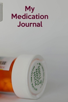 Paperback My Medication Journal: Medication Log - Pill Tracker - Medicine Logbook - Prescribed Drugs Log - Supplements Journal Book