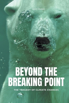 Paperback Beyond The Breaking Point The Tragedy of Climate Changes Book