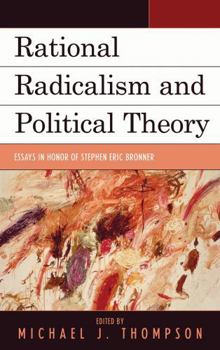 Hardcover Rational Radicalism and Political Theory: Essays in Honor of Stephen Eric Bronner Book