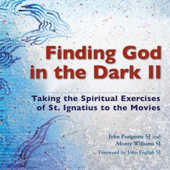 Paperback Finding God in the Dark II: Taking the Spiritual Exercises of St. Ignatius to the Movies Book