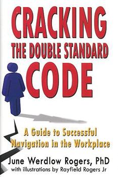 Hardcover Cracking the Double Standard Code: A Guide to Successful Navigation in the Workplace Book