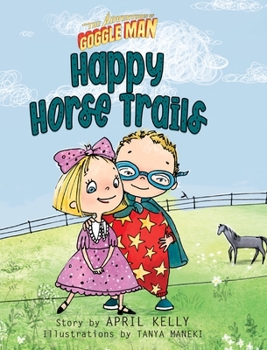 Hardcover The Adventures of Goggle Man: Happy Horse Trails Book