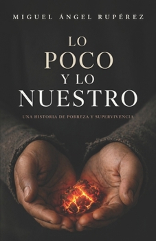 Paperback Lo poco y lo nuestro: Una historia de pobreza y supervivencia [Spanish] Book