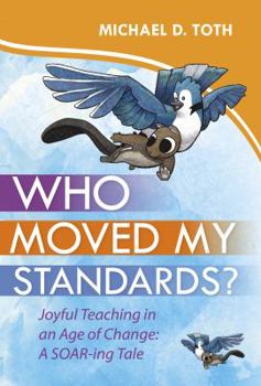 Hardcover Who Moved My Standards?: Joyful Teaching in an Age of Change: A Soar-Ing Tale Book