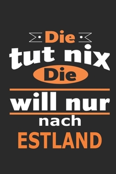 Die tut nix Die will nur nach Estland: Notizbuch mit 110 Seiten, ebenfalls Nutzung als Dekoration in Form eines Schild bzw. Poster m�glich
