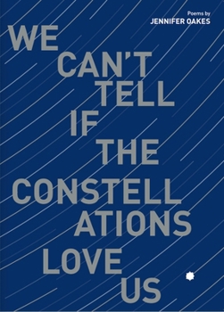 Paperback We Can't Tell If the Constellations Love Us Book