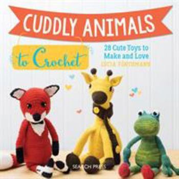 Paperback Cuddly Animals to Crochet: 28 Cute Toys to Make and Love Book