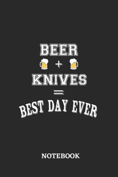 BEER + KNIVES = Best Day Ever Notebook: 6x9 inches - 110 dotgrid pages • Greatest Alcohol drinking Journal for the best notes, memories and drunk thoughts • Gift, Present Idea