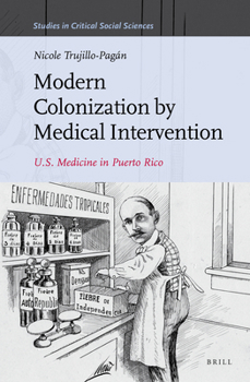 Hardcover Modern Colonization by Medical Intervention: U.S. Medicine in Puerto Rico Book