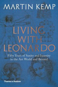 Hardcover Living with Leonardo: Fifty Years of Sanity and Insanity in the Art World and Beyond Book