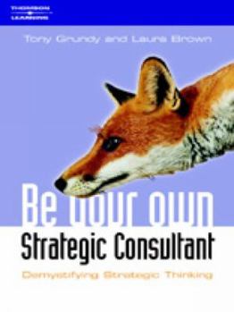 Paperback Be Your Own Strategy Consultant: Demystifying Strategic Thinking Book