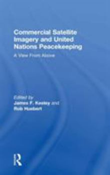 Hardcover Commercial Satellite Imagery and United Nations Peacekeeping: A View From Above Book