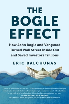 Hardcover The Bogle Effect: How John Bogle and Vanguard Turned Wall Street Inside Out and Saved Investors Trillions Book