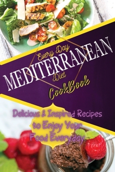 Paperback Everyday Mediterranean Diet Cookbook: Delicious & Inspired Recipes to Enjoy Your Food Everyday Book