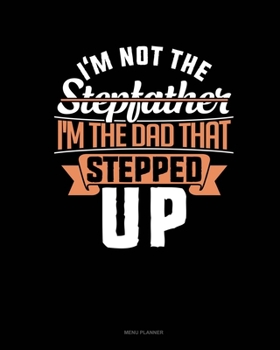 Paperback I'm Not The Stepfather I'm The Father That Stepped Up: Menu Planner Book