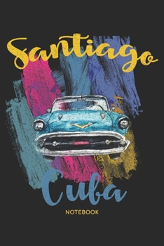Santiago Cuba Notebook: 6 x 9, Dot Grid, 110 Pages Ideal for anyone who love Cuban lifestyle, culture, Latin music, Cuban food, Salsa Cubana, old cars and old good times.