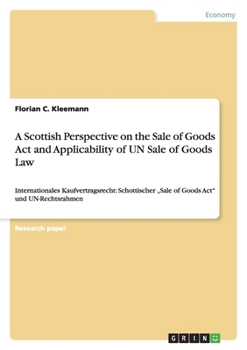 Paperback A Scottish Perspective on the Sale of Goods Act and Applicability of UN Sale of Goods Law: Internationales Kaufvertragsrecht: Schottischer "Sale of Go Book