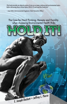 Paperback Hold It! The Case for Hard Thinking, Honesty and Humility when Assessing Environmental Health Risks Book