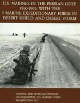 Paperback U.S. Marines in the Persian Gulf, 1990-1991 - WITH THE I MARINE EXPEDITIONARY FORCE IN DESERT SHIELD AND DESERT STORM Book