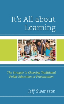 Hardcover It's All about Learning: The Struggle in Choosing Traditional Public Education or Privatization Book