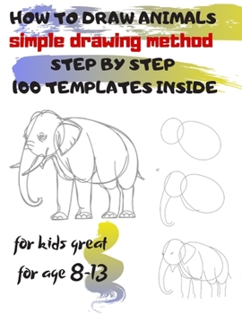 Paperback HOW TO DRAW ANIMALS simple drawing method STEP BY STEP 100 TEMPLATES INSIDE: SKETCHBOOK FOR KIDS 100 DRAWINGS Cool Stuff for kids great for age 8-13 Book