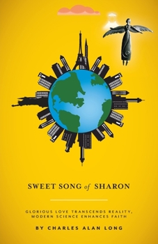 Paperback Sweet Song of Sharon: Glorious Love Transcends Reality, Modern Science Enhances Faith Book
