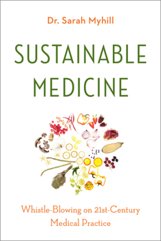 Paperback Sustainable Medicine: Whistle-Blowing on 21st-Century Medical Practice Book