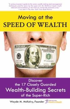 Paperback Moving at the Speed of Wealth: Discover The 17 Closely Guarded Secrets of the Super Rich Book