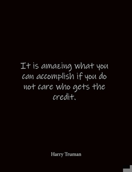 Paperback It is amazing what you can accomplish if you do not care who gets the credit. Harry Truman: Quote Notebook - Lined Notebook -Lined Journal - Blank Not Book