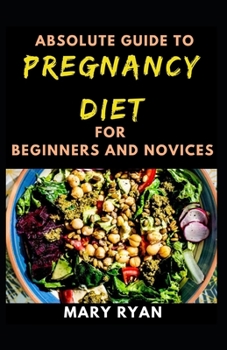 Paperback Absolute Guide To Pregnancy Diet For Beginners And Novices Book