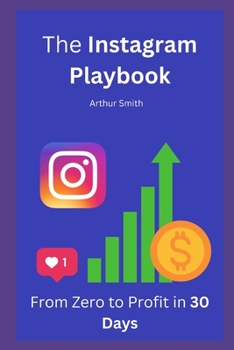 Paperback The Instagram Playbook: From Zero to Profit in 30 Days Book