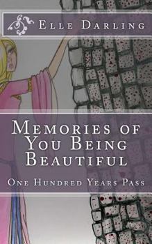 Paperback Memories Of You Being Beautiful: One hundred years pass Book
